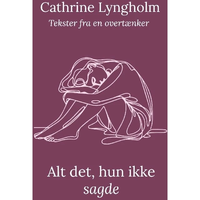 Alt det, hun ikke sagde - Cathrine Lyngholm (Bog)