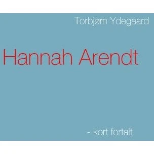 Hannah Arendt - Torbjørn Ydegaard - Bog