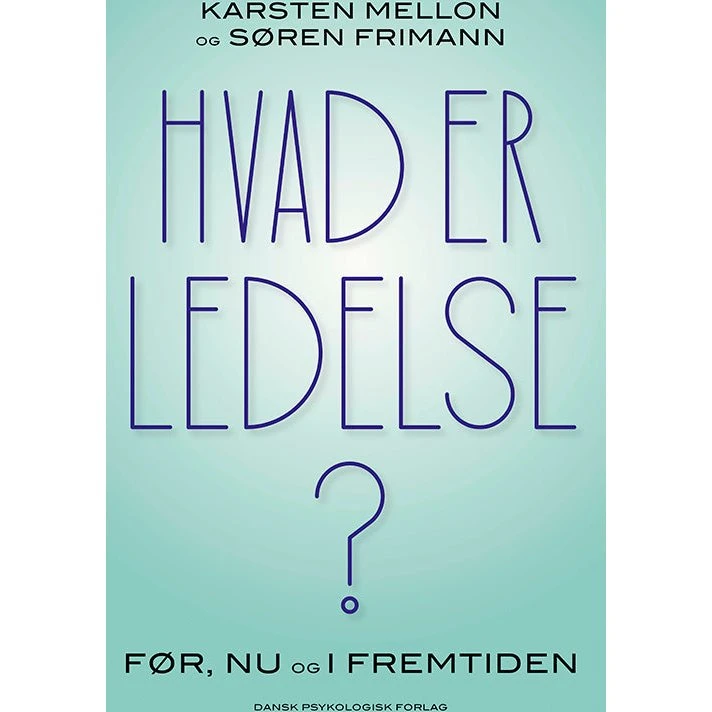 Hvad er ledelse? - Søren Frimann & Karsten Mellon (Hæftet)