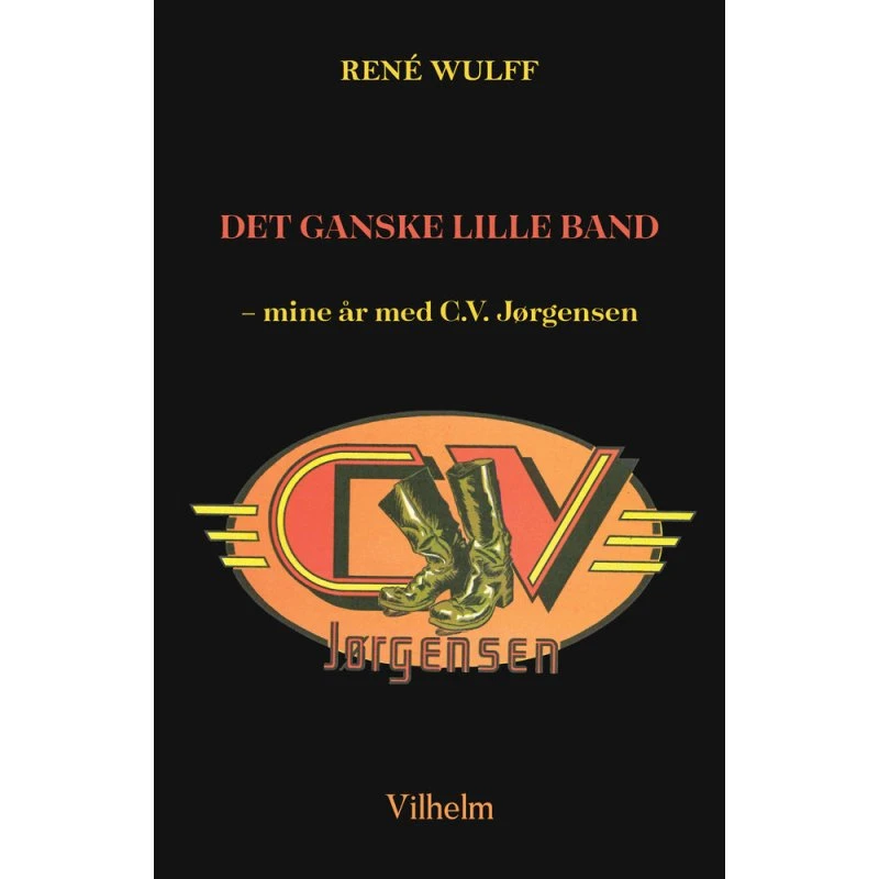 Det ganske lille band - Mine år med C.V. Jørgensen af René Wulff
