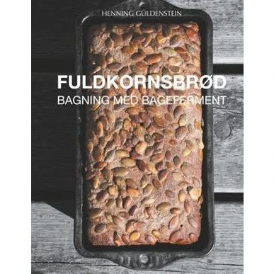 Henning Güldenstein: Fuldkornsbrød - Bagning med bageferment