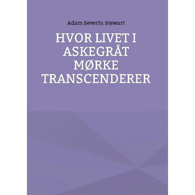 Hvor livet i Askegråt mørke transcenderer - Adam Severin Stewart