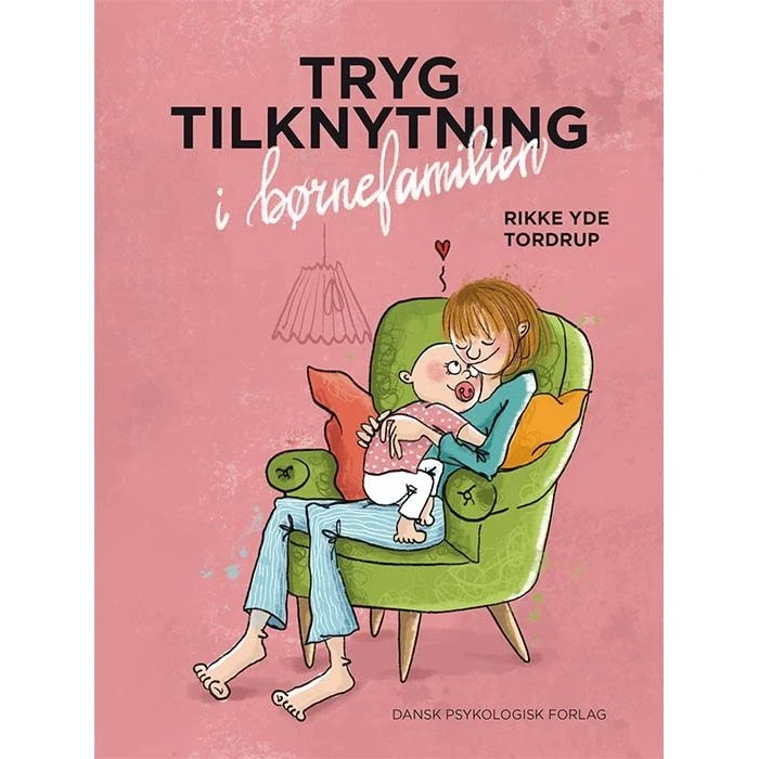 Tryg tilknytning i børnefamilien - Rikke Yde Tordrup