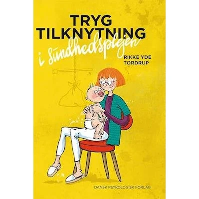 Tryg tilknytning i sundhedsplejen - Rikke Yde Tordrup - Bog
