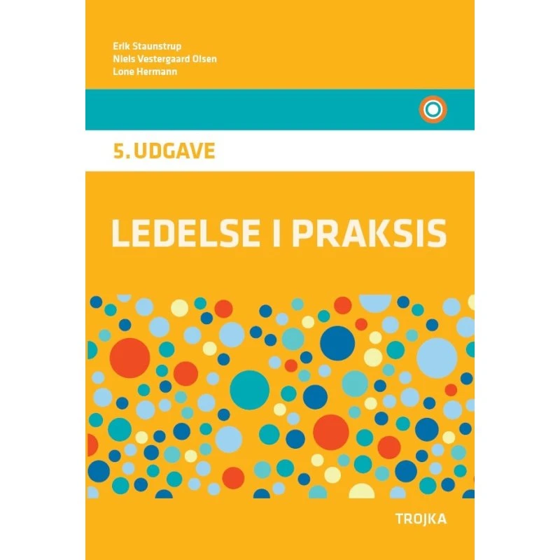 Ledelse i praksis, 5. udgave - Erik Staunstrup m.fl. (Lærebog)