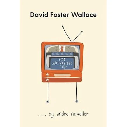 David Foster Wallace: Små udtryksløse dyr - Bog