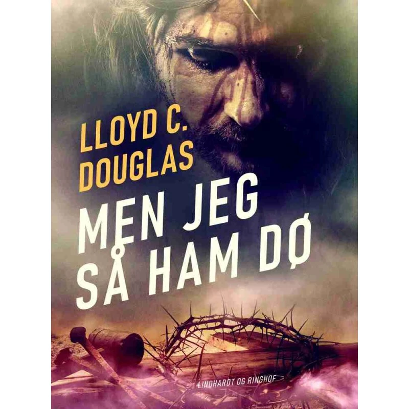 Men jeg så ham dø - Lloyd C. Douglas (Historisk roman)