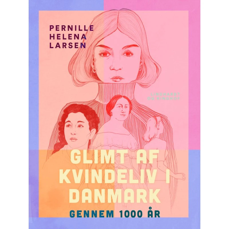 Glimt af kvindeliv i Danmark gennem 1000 år - Pernille Helena Larsen