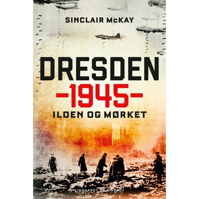 Dresden 1945 - Ilden og mørket - Sinclair McKay