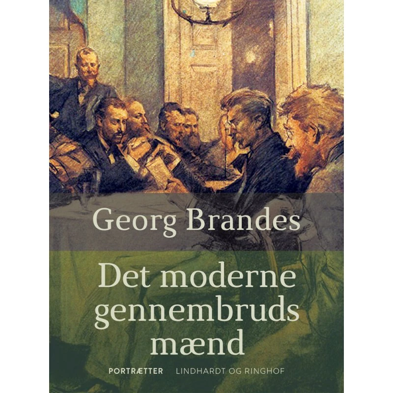 Det moderne gennembruds mænd - Georg Brandes