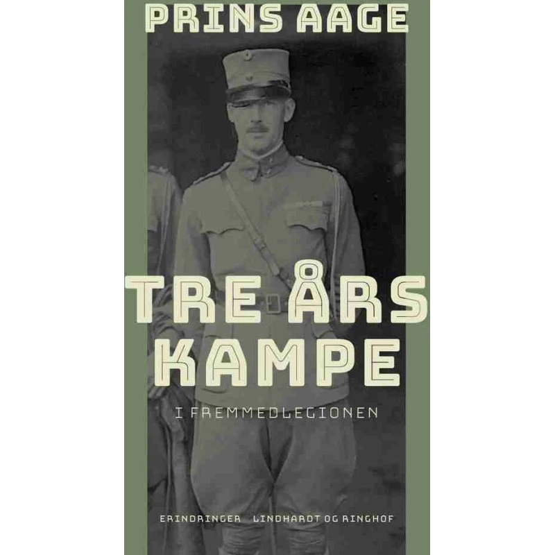 Tre års kampe i Fremmedlegionen - Prins Aage