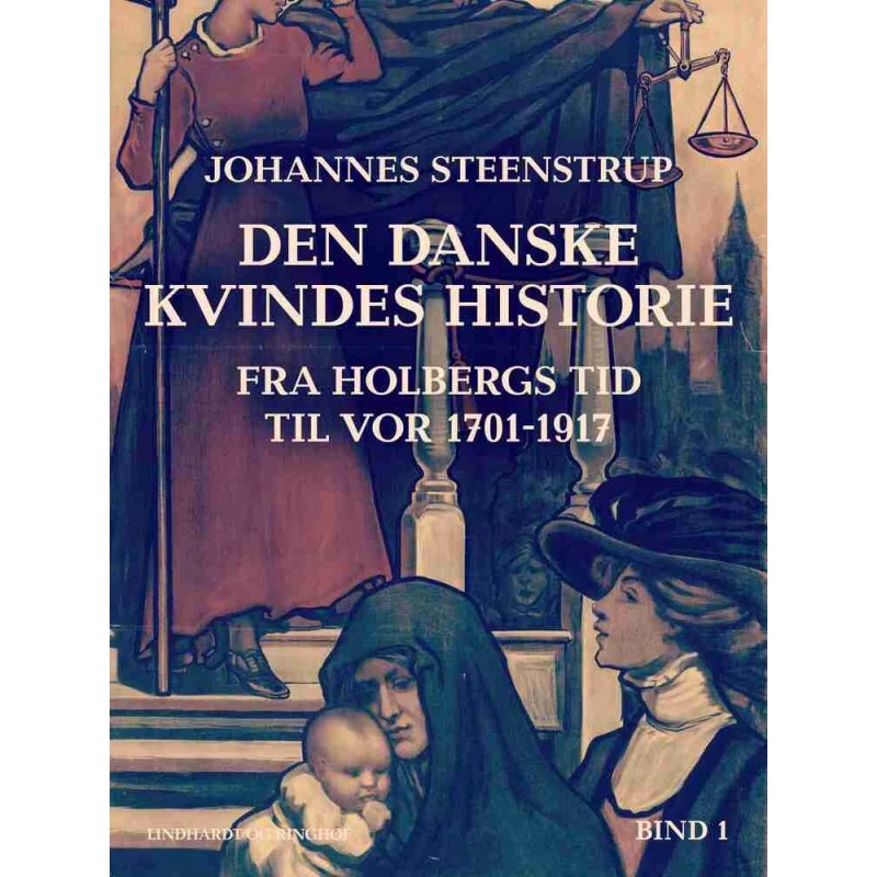 Den danske kvindes historie (1701-1917) Bind 1 - Johannes Steenstrup