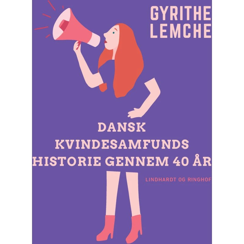 Dansk Kvindesamfunds historie gennem 40 år - Gyrithe Lemche