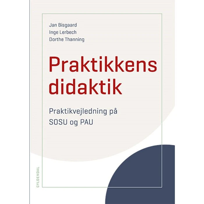 Praktikkens didaktik - Dorthe Thanning, Inge Lerbech Pedersen & Jan Bisgaard