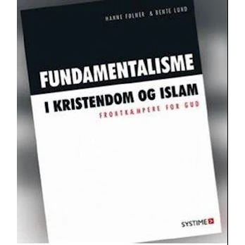 Fundamentalisme i kristendom og islam - Hanne Følner & Bente Lund