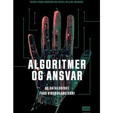 Algoritmer og ansvar - Mikkel Willum Johansen & Henrik Kragh Sørensen