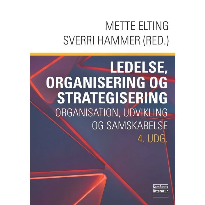 Ledelse, organisering og strategisering - Mette Elting - 4. udgave
