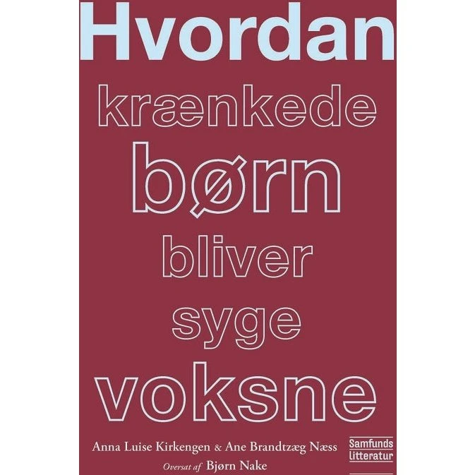 Hvordan krænkede børn bliver syge voksne - Anna Luise Kirkengen