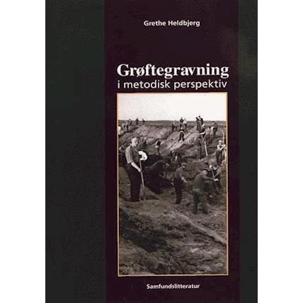 Grøftegravning i metodisk perspektiv - Grethe Heldbjerg