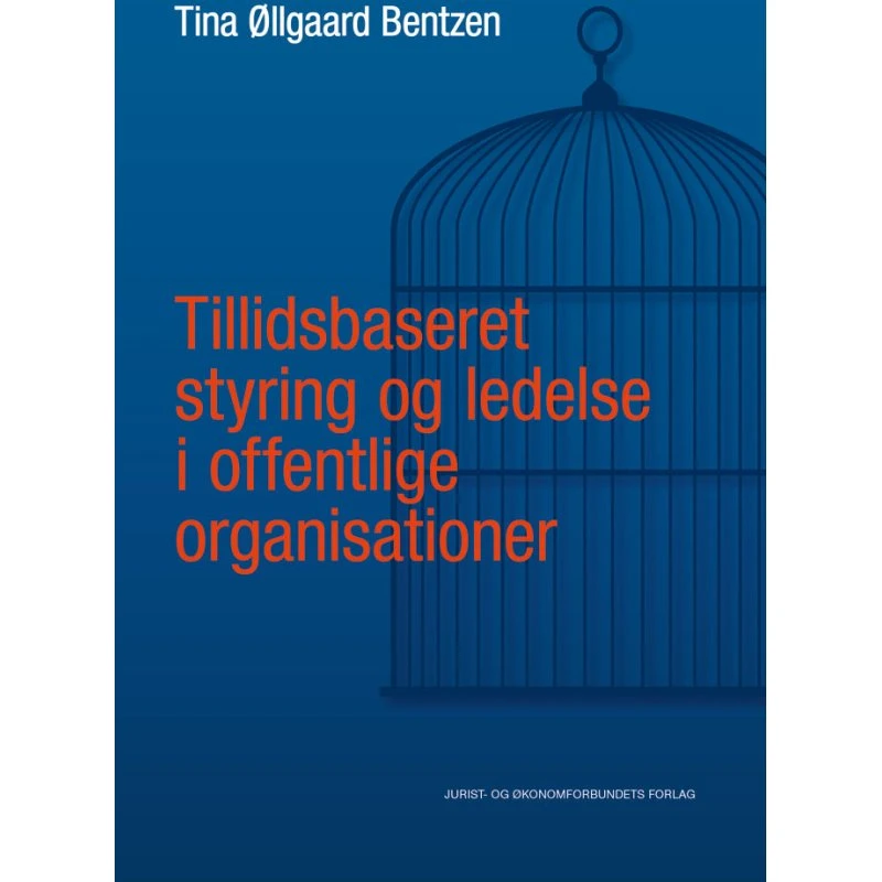 Tillidsbaseret styring og ledelse i offentlige organisationer - Tina Øllgaard Bentzen