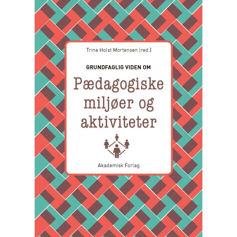 Grundfaglig viden om Pædagogiske miljøer og aktiviteter - Trine H. Mortensen