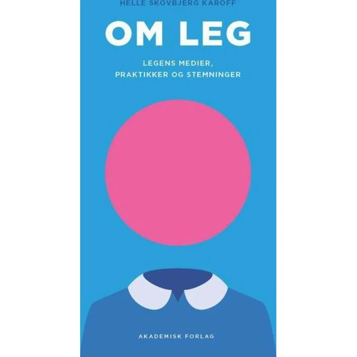 Om leg - Legens medier, praktikker og stemninger af Helle Karoff