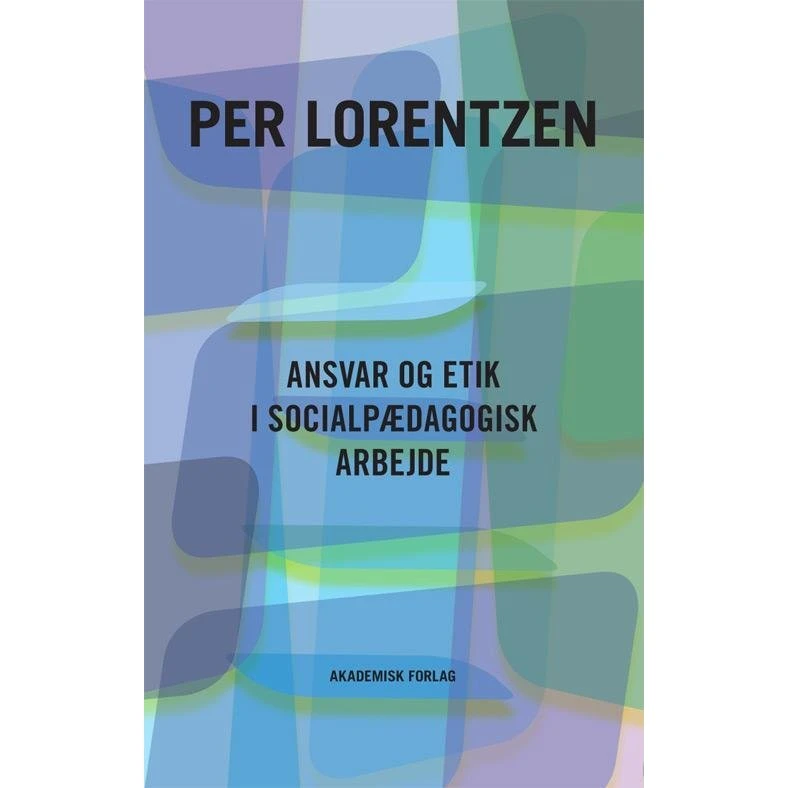 Ansvar og etik i socialpædagogisk arbejde - Per Lorentzen
