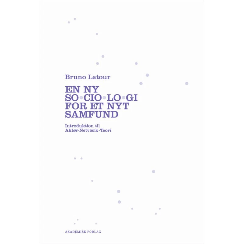 Bruno Latour: En ny sociologi for et nyt samfund