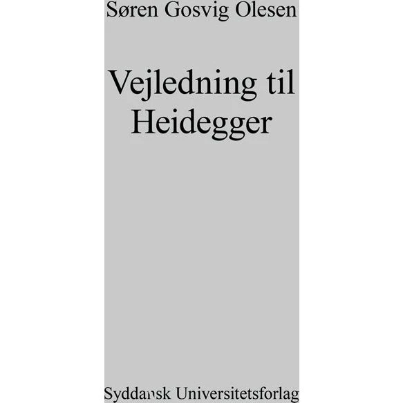 Vejledning til Heidegger - Søren Gosvig Olesen