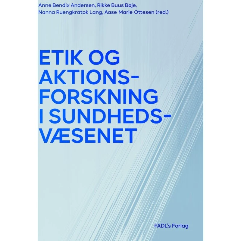 Etik og aktionsforskning i sundhedsvæsenet - Anne Bendix Andersen m.fl.