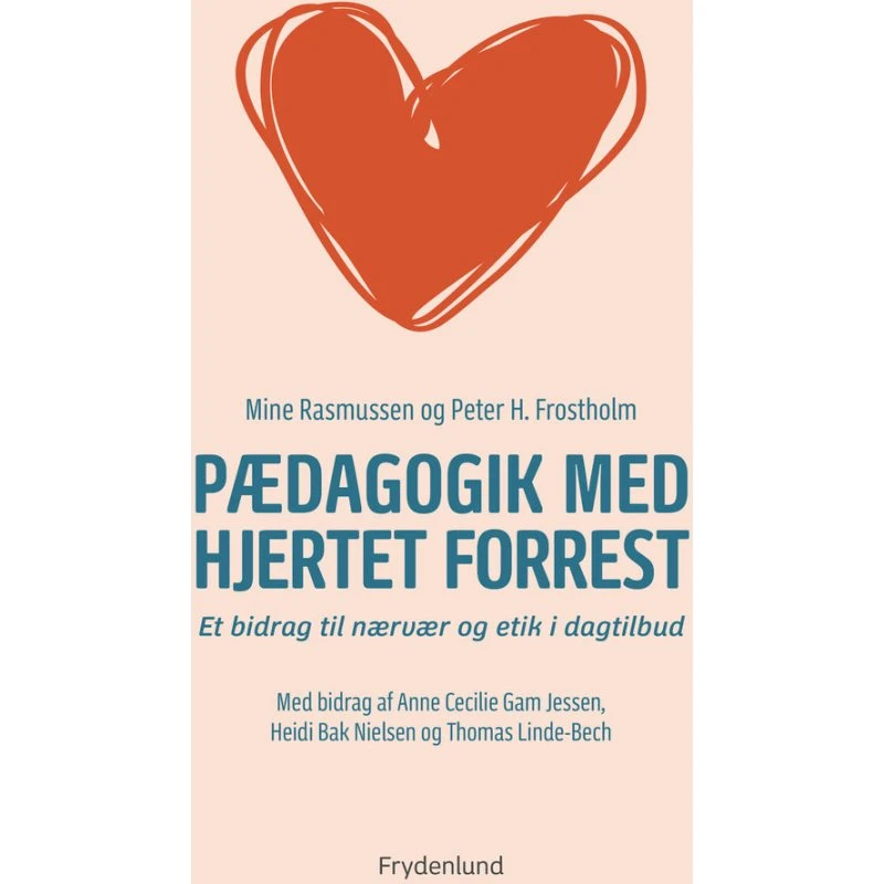 Pædagogik med hjertet forrest - Mine Rasmussen & Peter H. Frostholm