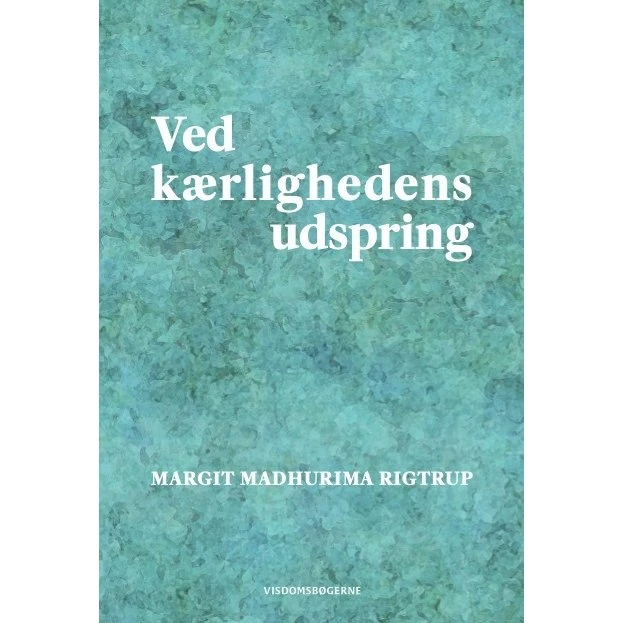 Ved kærlighedens udspring af Margit Madhurima Rigtrup