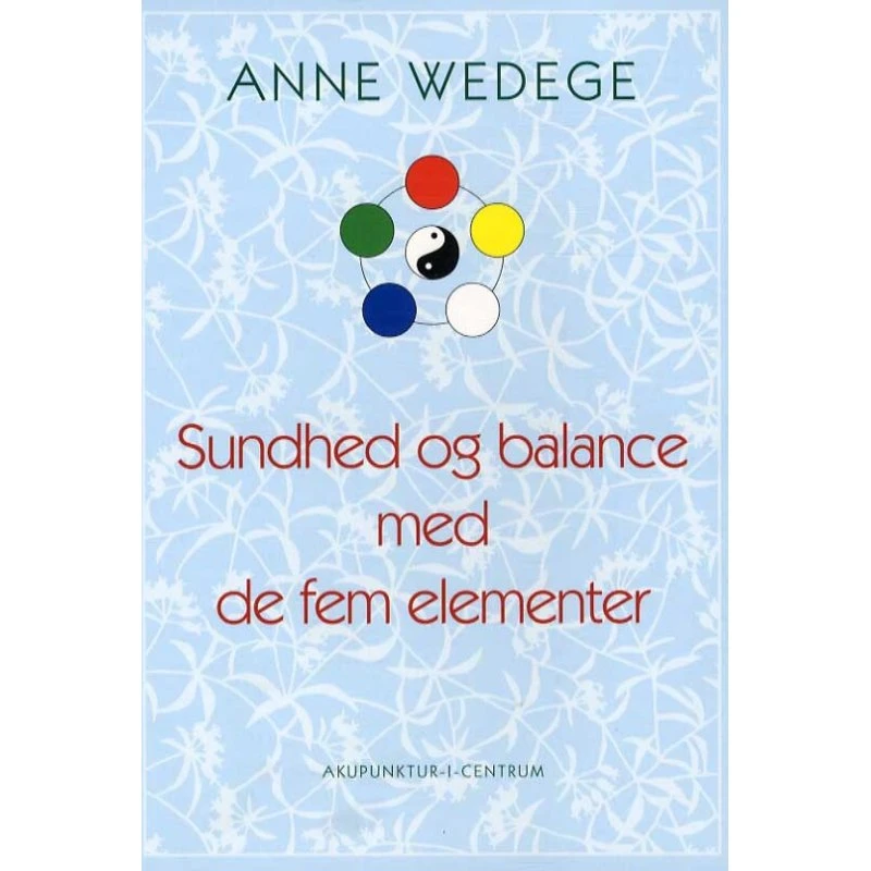 Sundhed og balance med de fem elementer - Anne Wedege