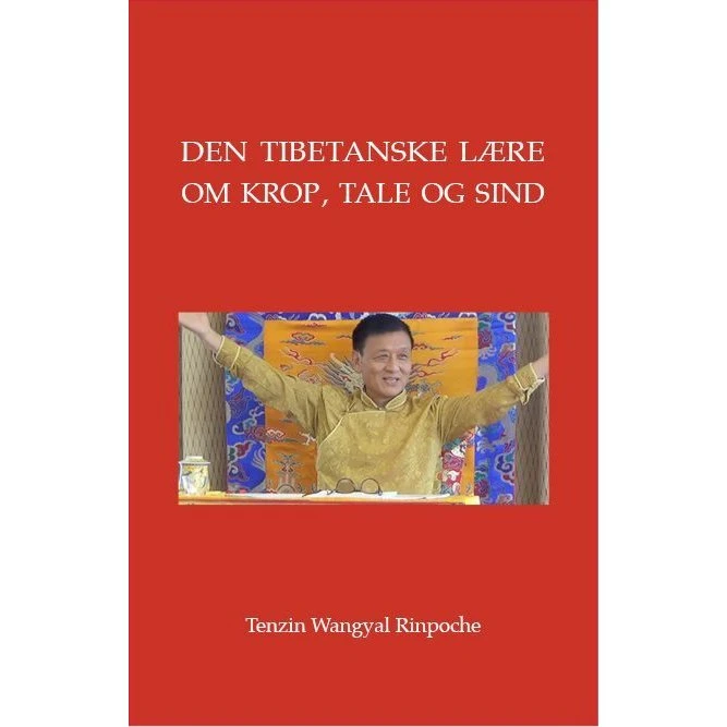 Den tibetanske lære om krop, tale og sind - Tenzin Wangyal Rinpoche