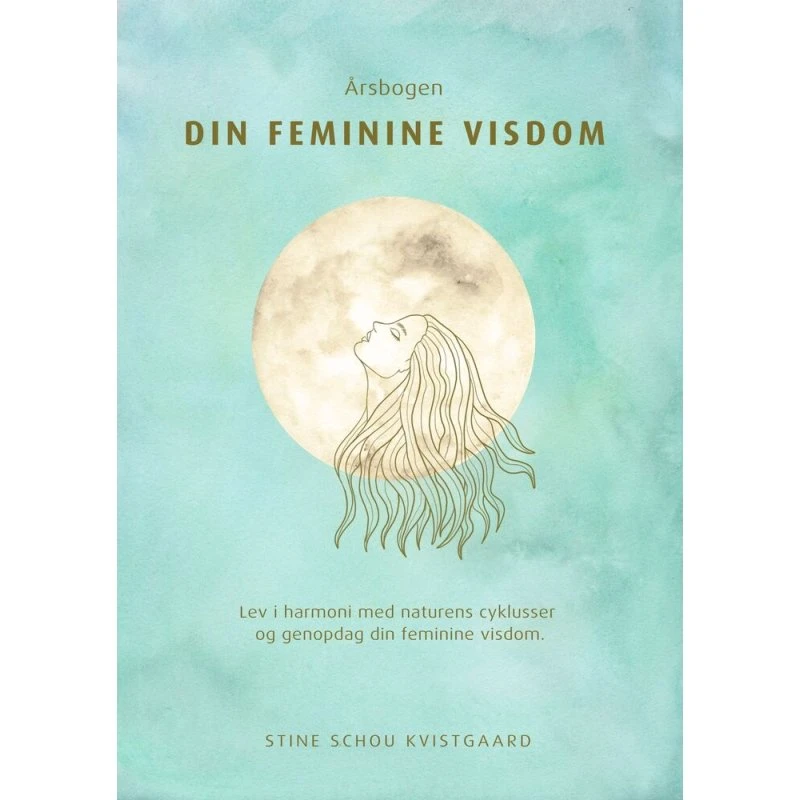 Årsbogen Din Feminine Visdom - Stine Schou Kvistgaard