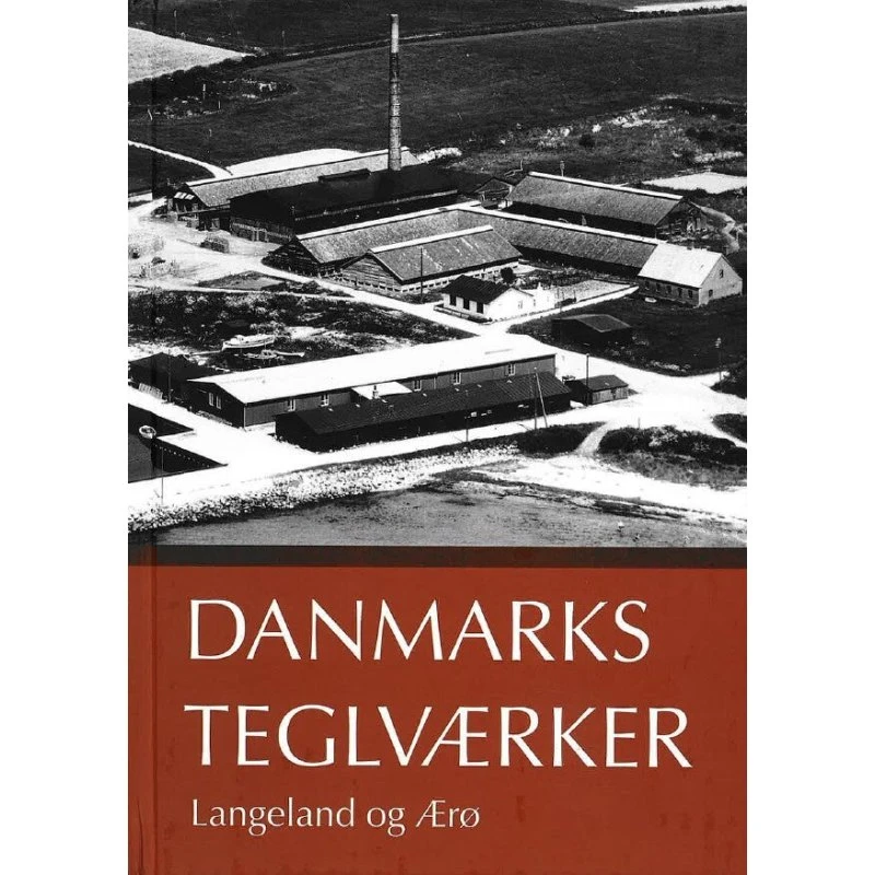 Danmarks Teglværker: Langeland og Ærø - Peter Dragsbo