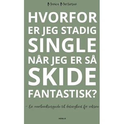 Monica Martinsen: Hvorfor er jeg stadig single når jeg er så skide fantastisk?