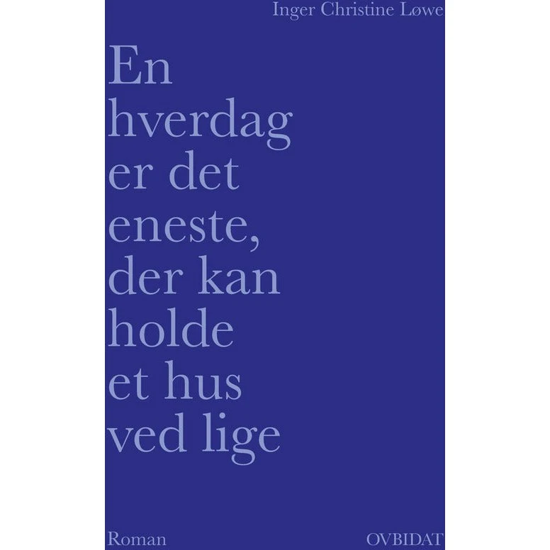 En hverdag er det eneste, der kan holde et hus ved lige - Inger Christine Løwe