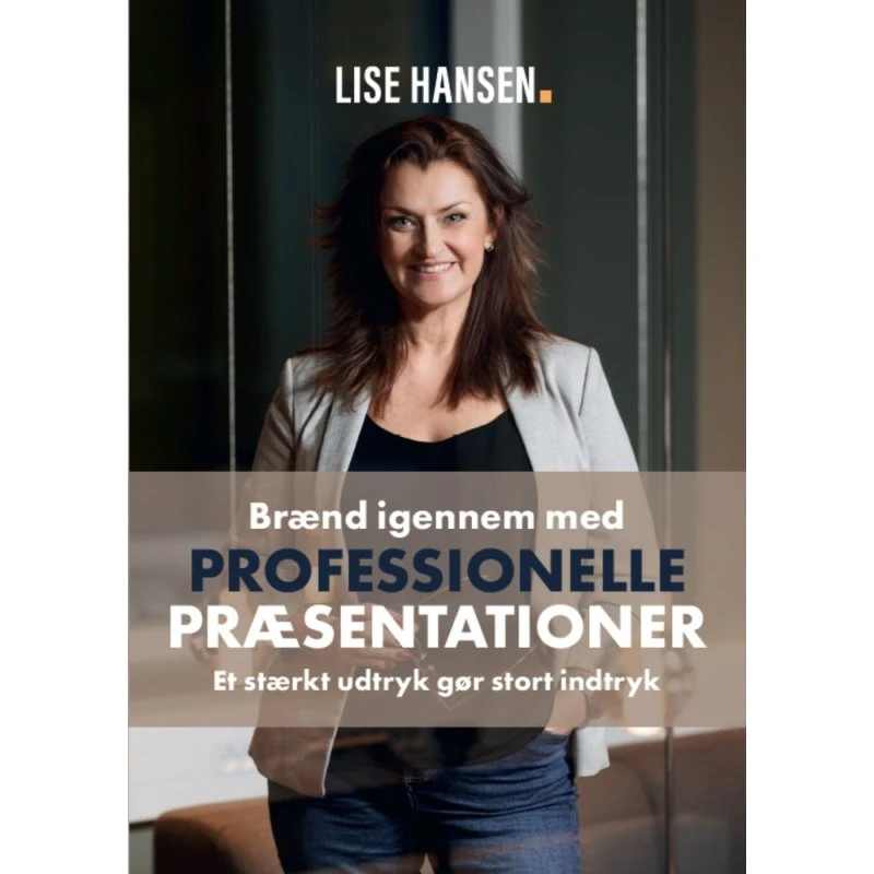 Brænd igennem med Professionelle Præsentationer - Lise Hansen