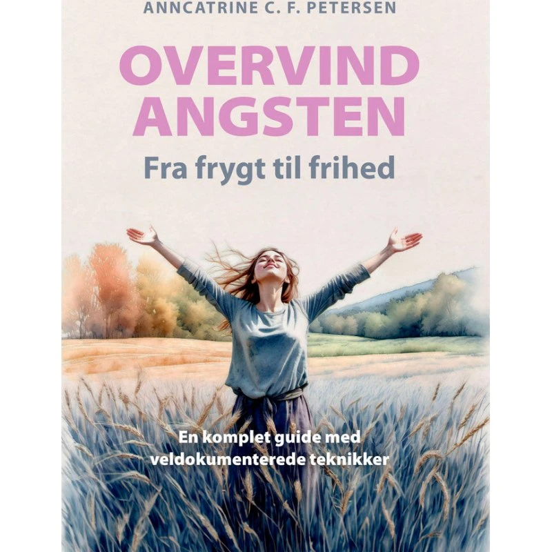 Overvind Angsten - Fra frygt til frihed af Anncatrine C. F. Petersen