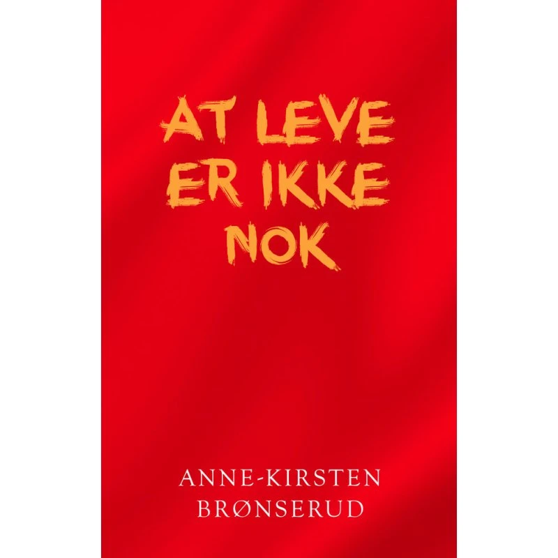 At leve er ikke nok af Anne-kirsten Brønserud
